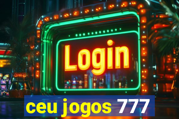 ceu jogos 777